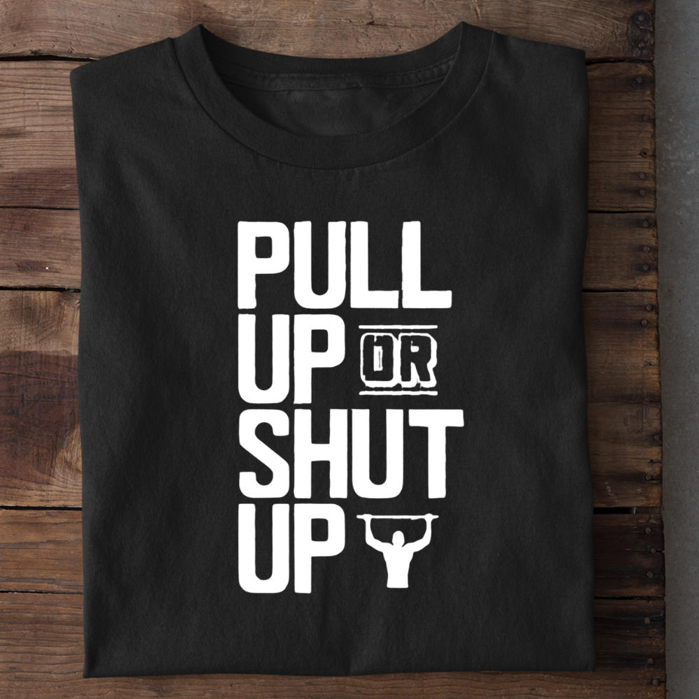 Pull Up or Shut Up
